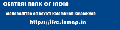 CENTRAL BANK OF INDIA  MAHARASHTRA AMRAVATI KALAMKHAR KALAMKHAR  ifsc code